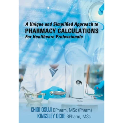 A Unique and Simplified Approach to Pharmacy Calculations for Healthcare Professionals